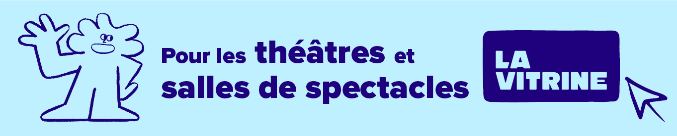Pour les théâtres et salles de spectacles : La Vitrine.