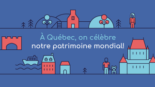 À Québec, on célèbre notre patrimoine mondial!